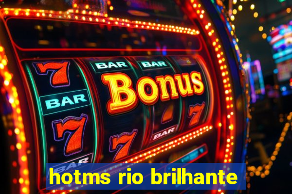 hotms rio brilhante